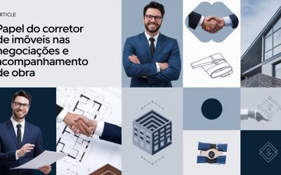 O Papel do Corretor de Imóveis nas Negociações e Acompanhamento de Obra